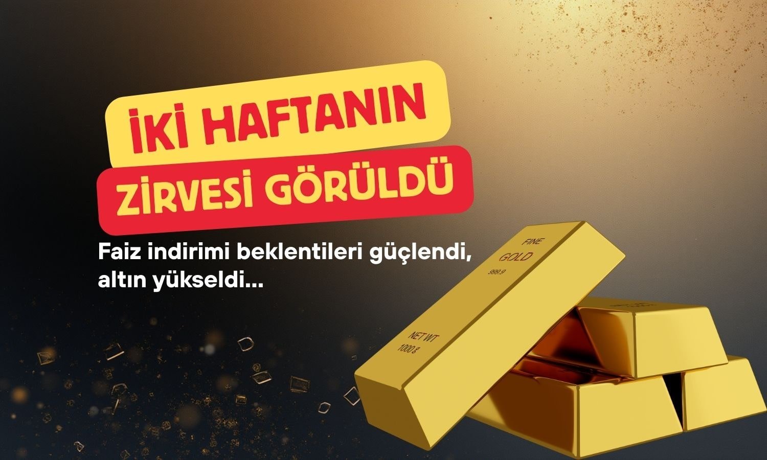 Altın iki haftanın zirvesinde: Fed’den indirim beklentisi arttı