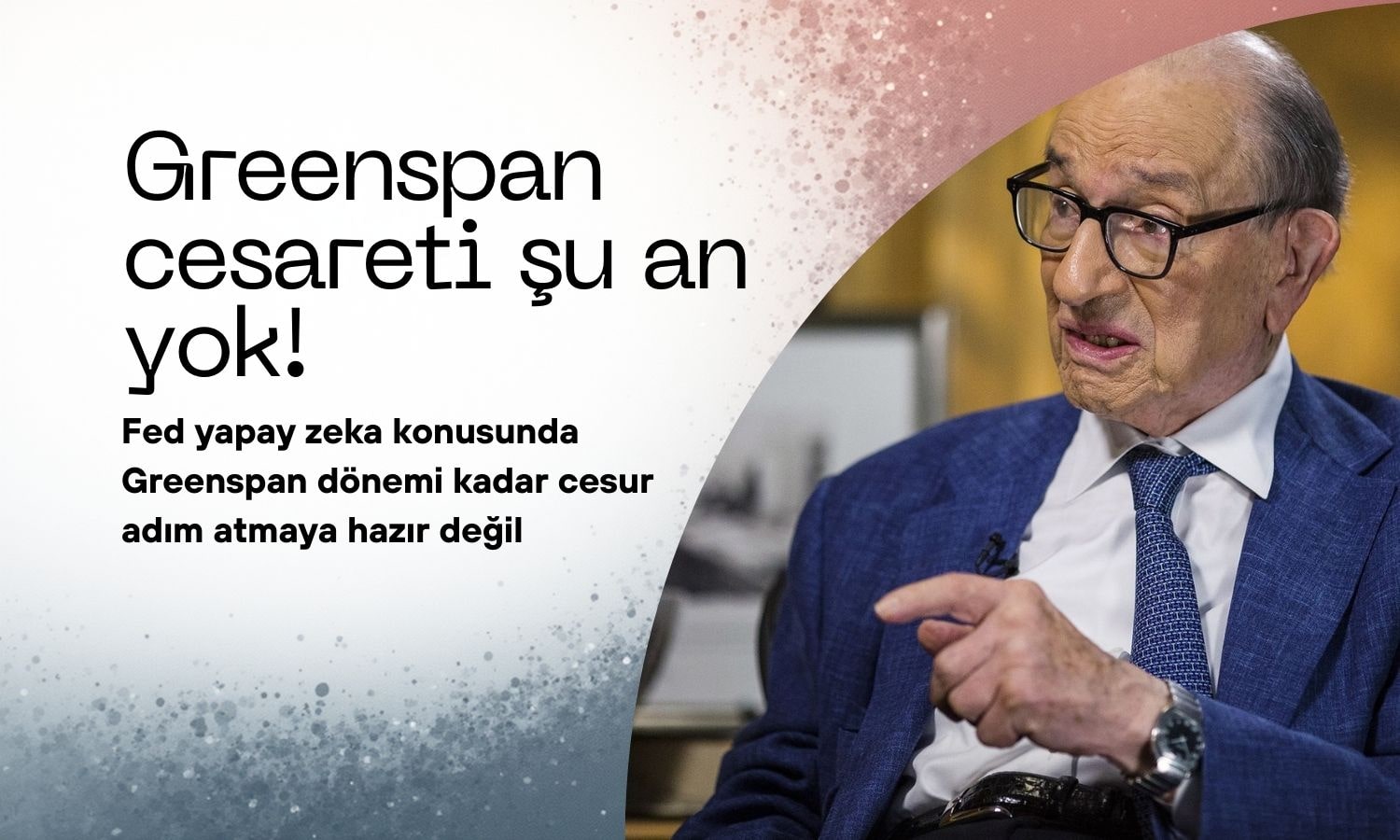 Fed yapay zeka konusunda Greenspan kadar cesur değil
