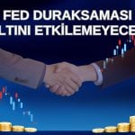 FED’in ara vermesi altın piyasasını rayından çıkarmayacak
