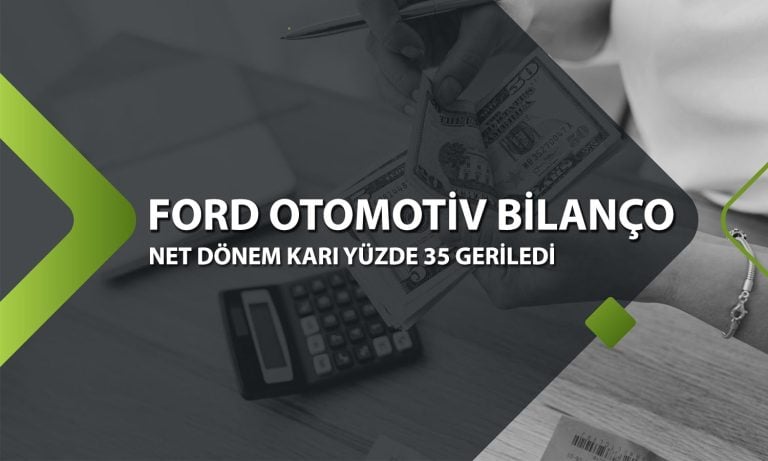 Ford Otomotiv 9 ayda 22,3 milyar TL net kar elde etti