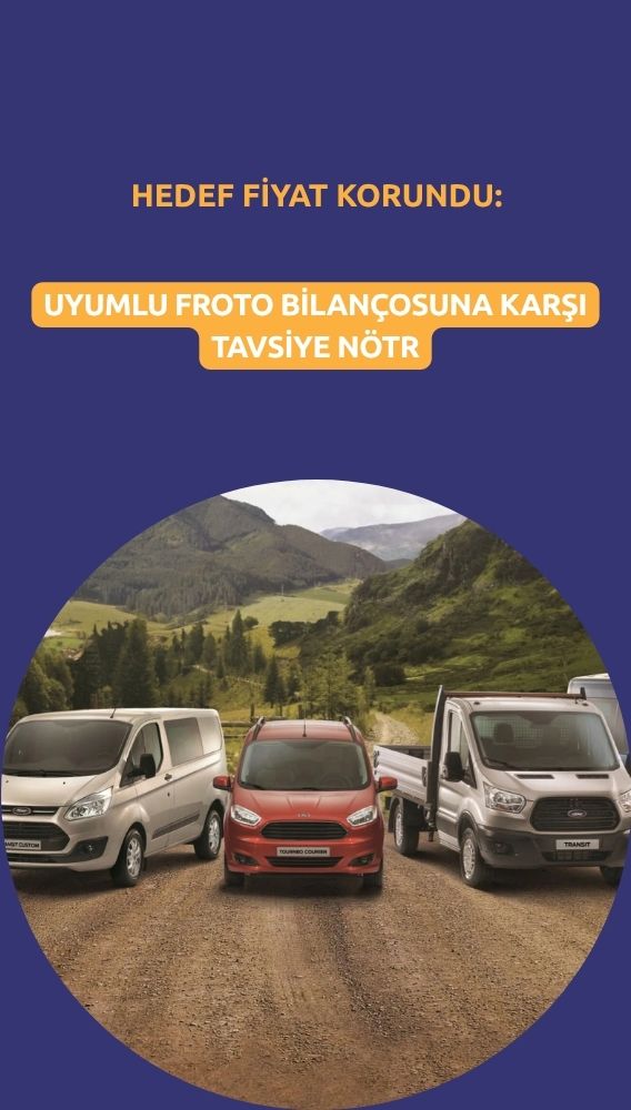 FROTO bilançosu: Tavsiye düşürüldü, hedef fiyat korundu