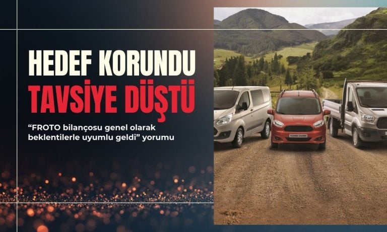 FROTO bilançosu: Tavsiye düşürüldü, hedef fiyat korundu