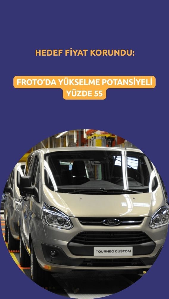 Potansiyel yüzde 55: FROTO hedef fiyatı değişmedi