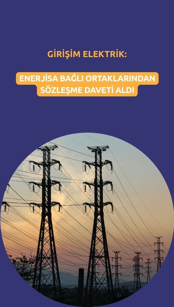Girişim Elektrik (GESAN) Enerjisa'dan sözleşme daveti aldı