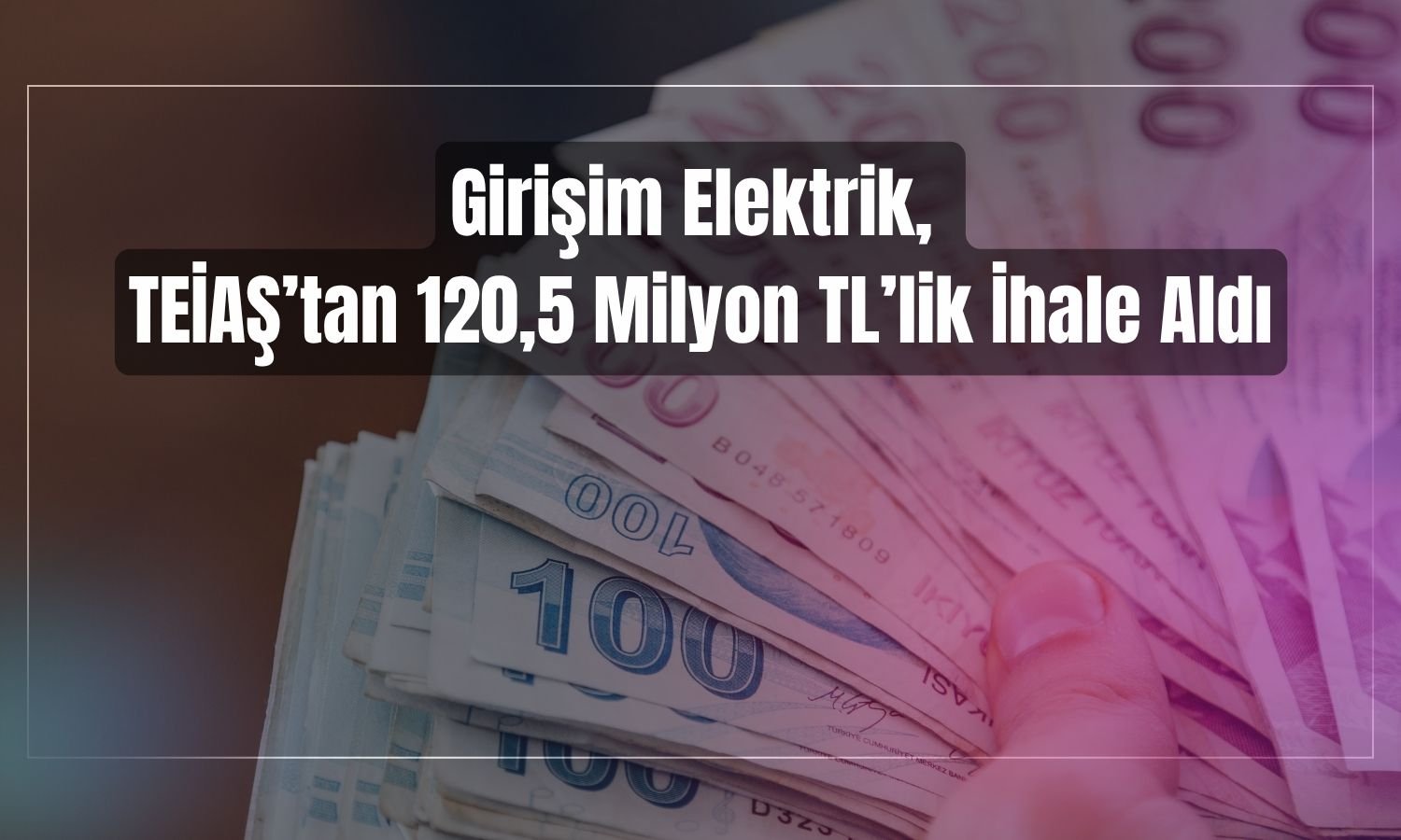 Girişim Elektrik, 120,5 milyon liralık TEİAŞ ihalesini kazandı