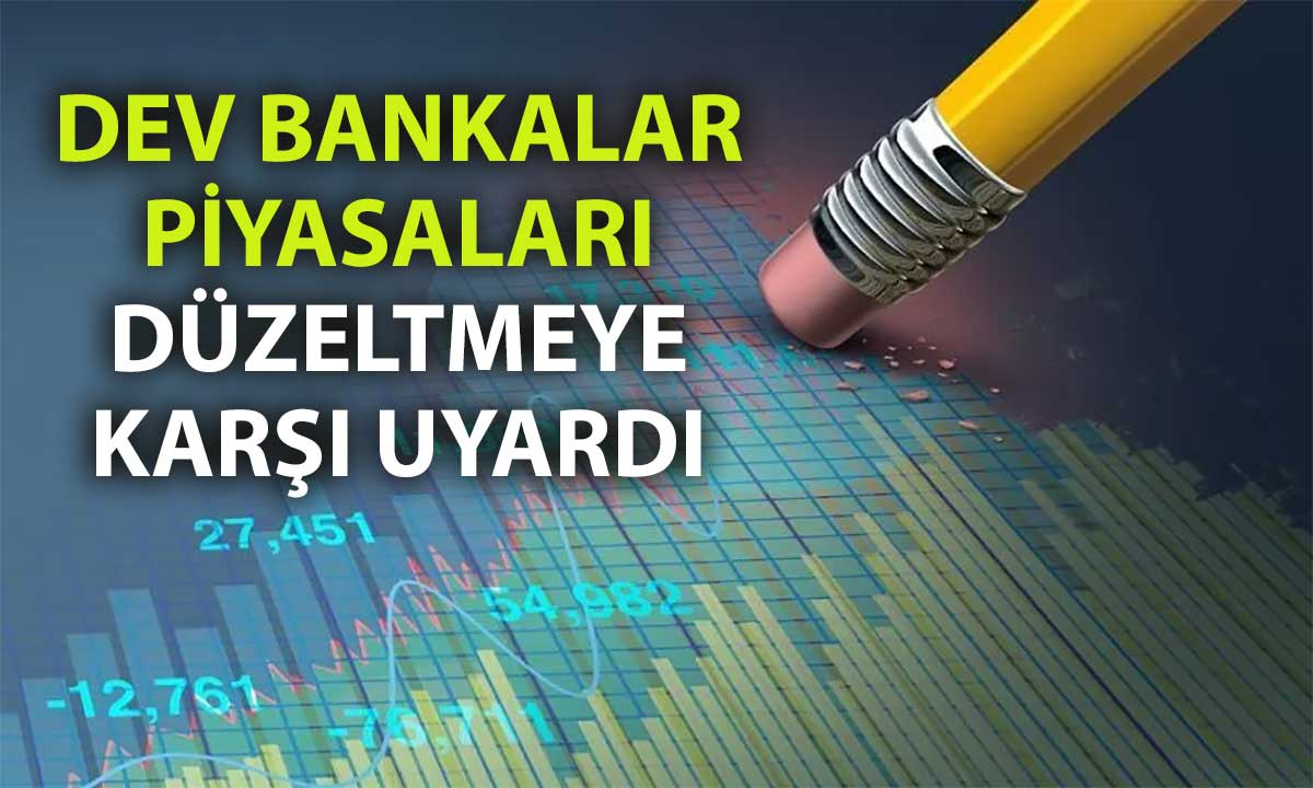 Goldman Sachs ve Morgan Stanley piyasalarda düzeltme bekliyor