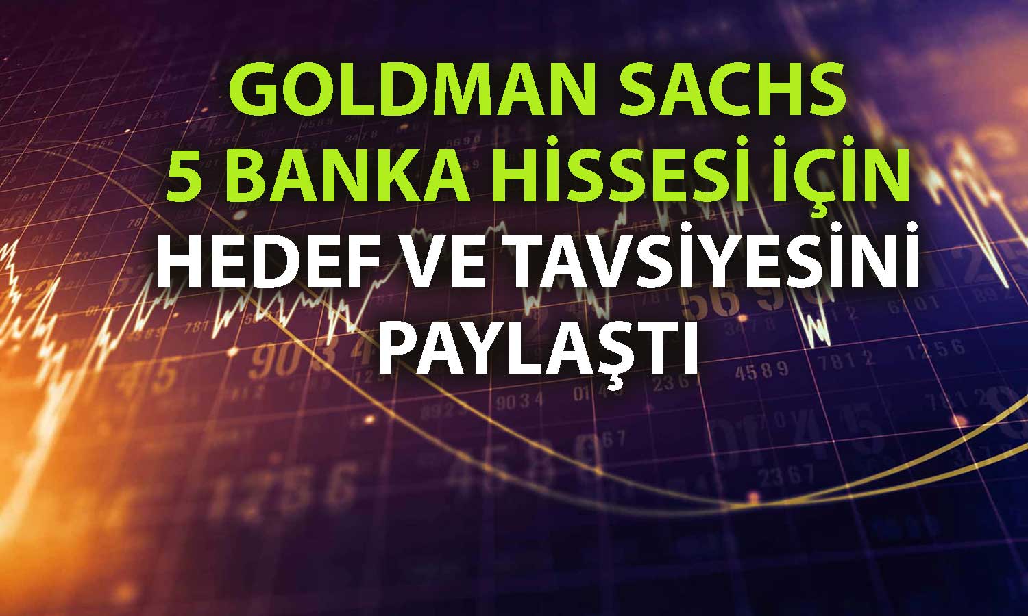 Goldman Sachs’tan Türk banka hisseleri için yeni hedef ve tavsiyeler