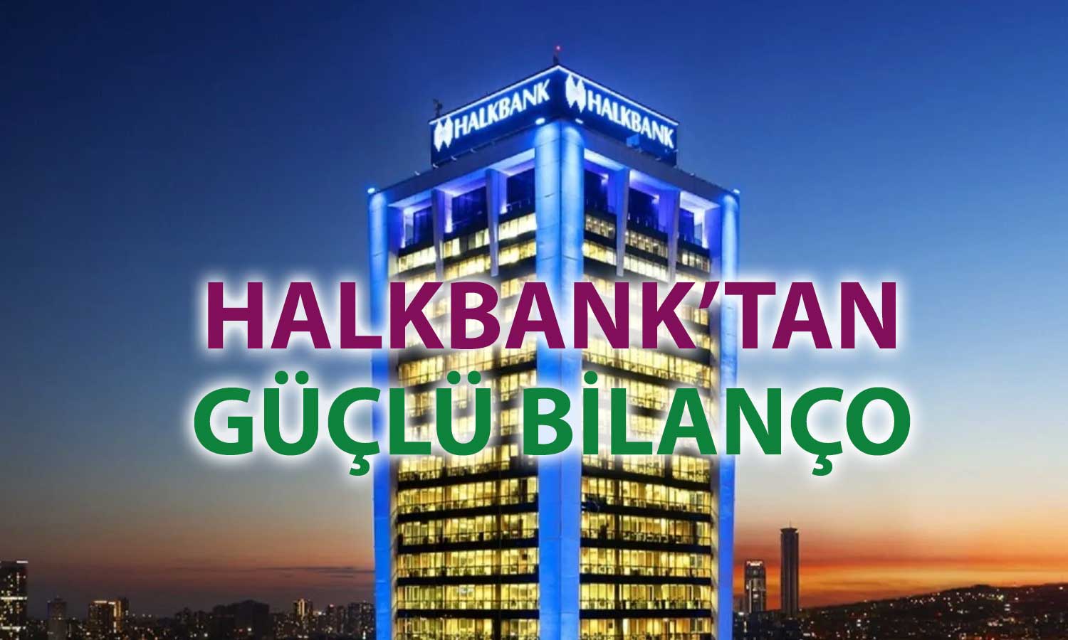 Halkbank’ın net karı 9 ayda 20 milyar TL’yi aştı