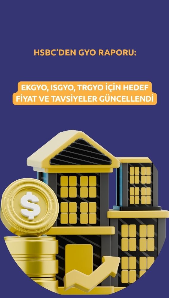 HSBC GYO şirketlerinin hedef fiyat ve tavsiyesini değiştirdi