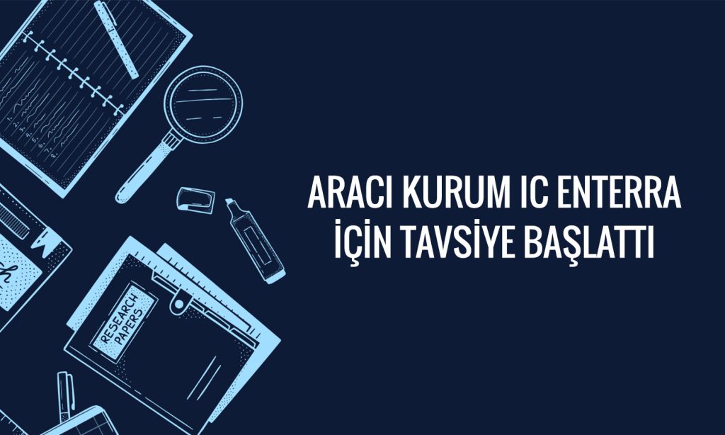 IC Enterra (ENTRA) için yeni rapor! Hedef fiyat ve tavsiye ne? | Paratic