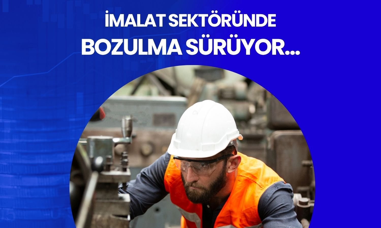 İmalat sektöründe yavaşlama 19. aya ulaştı!