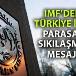 IMF’den Türkiye raporu: Büyüme sağlam, ancak ek sıkılaşma şart