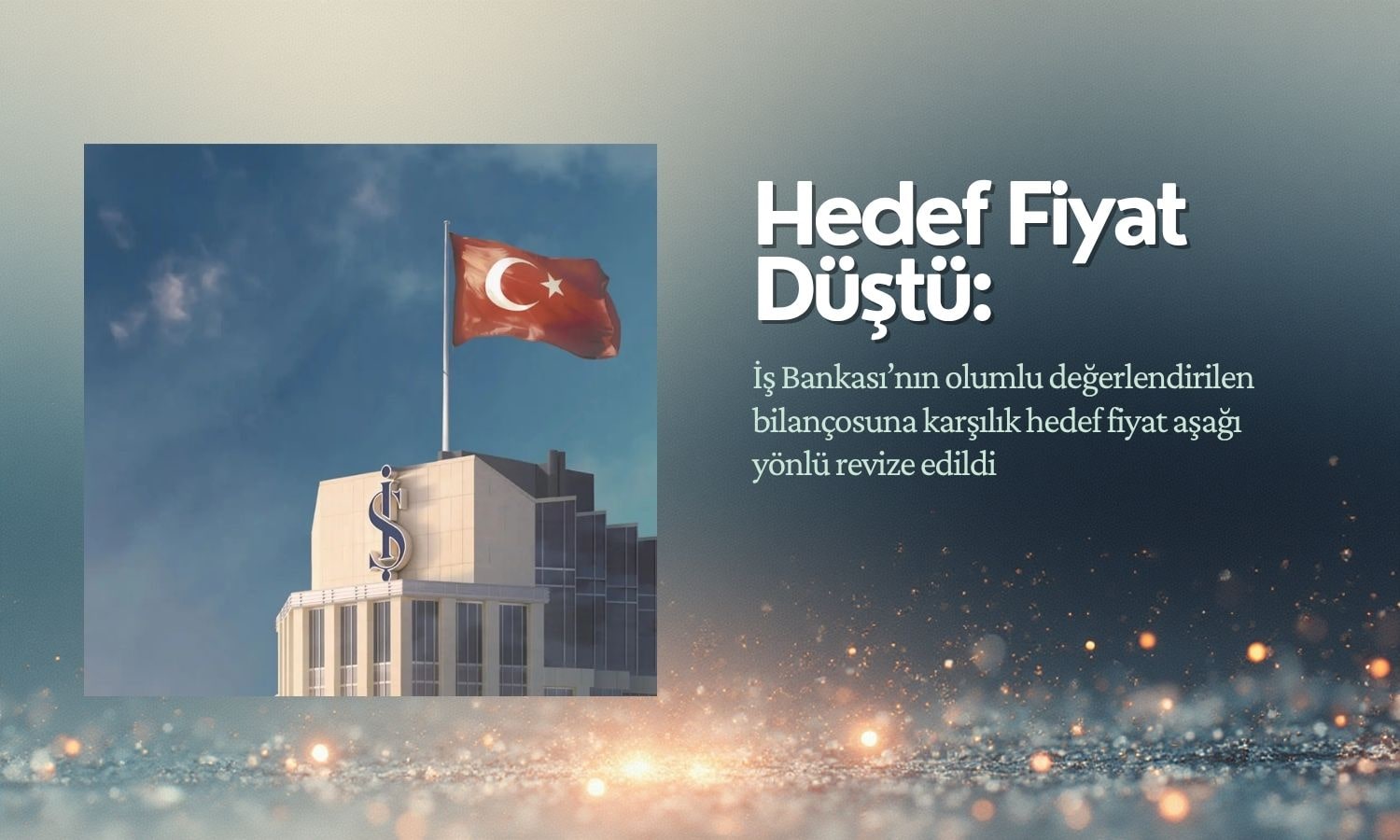 İş Bankası (ISCTR) hedef fiyatı düştü: Yüzde 67 potansiyel