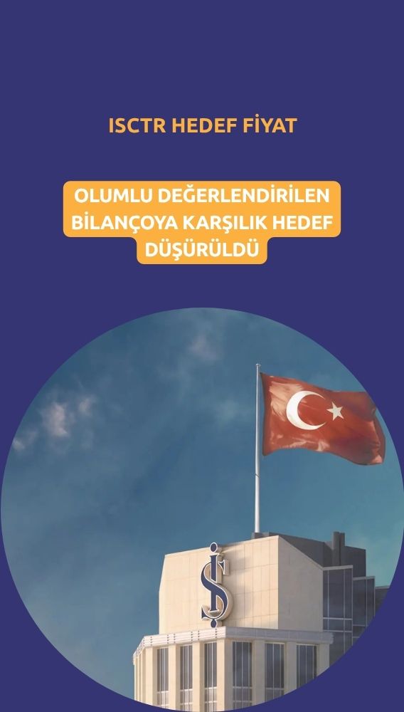 İş Bankası (ISCTR) hedef fiyatı düştü: Yüzde 67 potansiyel