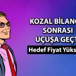 KOZAL tavan oldu: Aracı kurum hedef fiyatını yükseltti