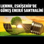 Lokman Hekim, Eskişehir’de güneş enerji santralini açtı