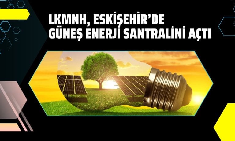 Lokman Hekim, Eskişehir’de güneş enerji santralini açtı