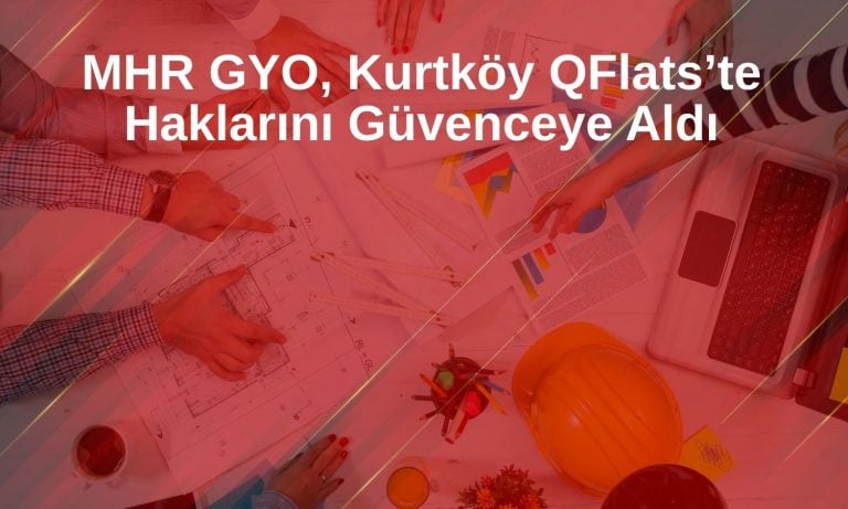 MHR GYO, QFlats Projesi için arsa üzerine şerh koydu