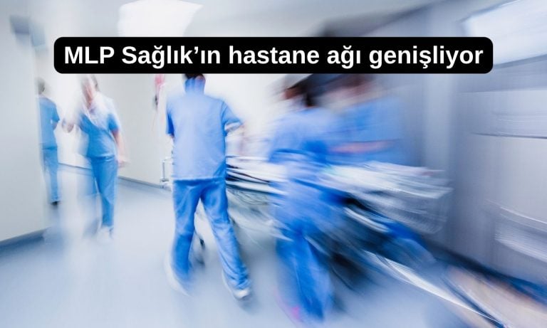 MLP Sağlık’tan yeni hastane hamlesi