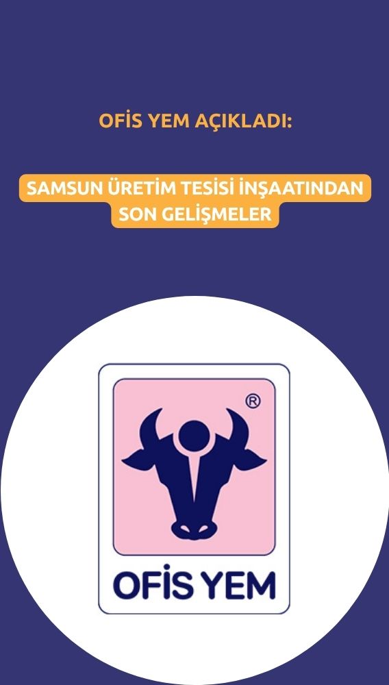 Ofis Yem (OFSYM) Samsun tesisiyle ilgili gelişmeleri açıkladı