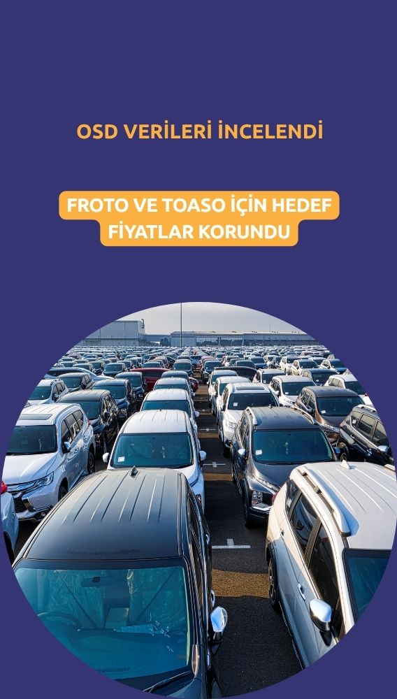 OSD verileri sonrası FROTO ve TOASO hedef fiyatı korundu