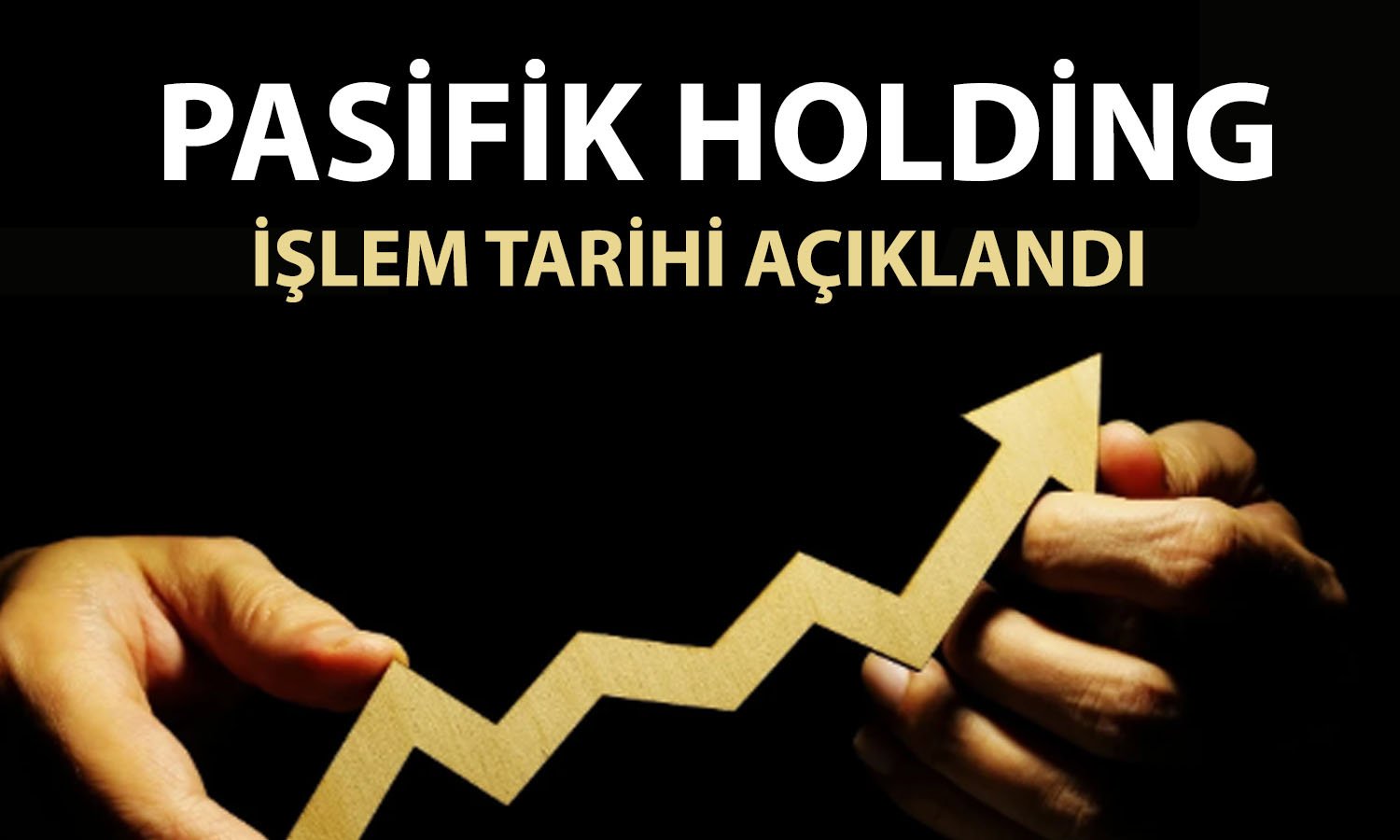 Pasifik Holding için beklenen işlem tarihi açıklandı