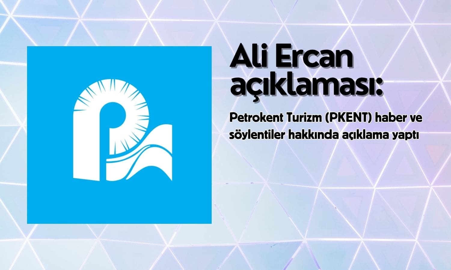 Petrokent Turizm'den (PKENT) Ali Ercan açıklaması geldi
