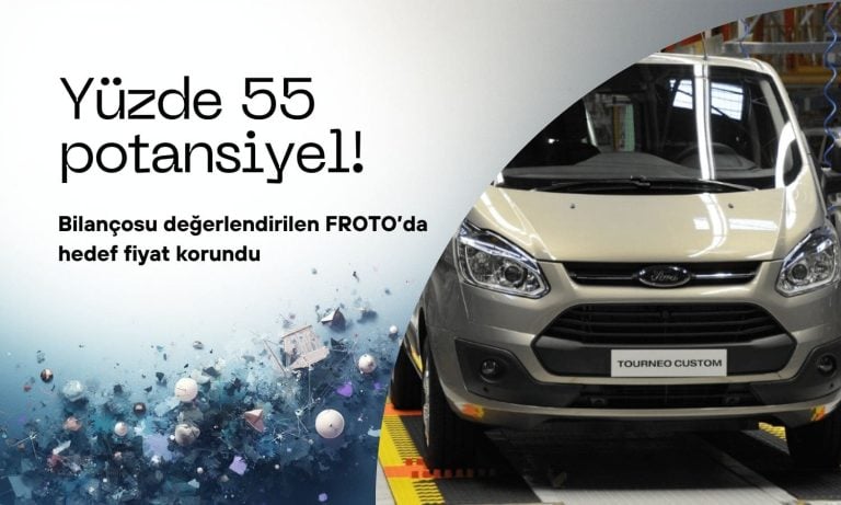 Potansiyel yüzde 55: FROTO hedef fiyatı değişmedi