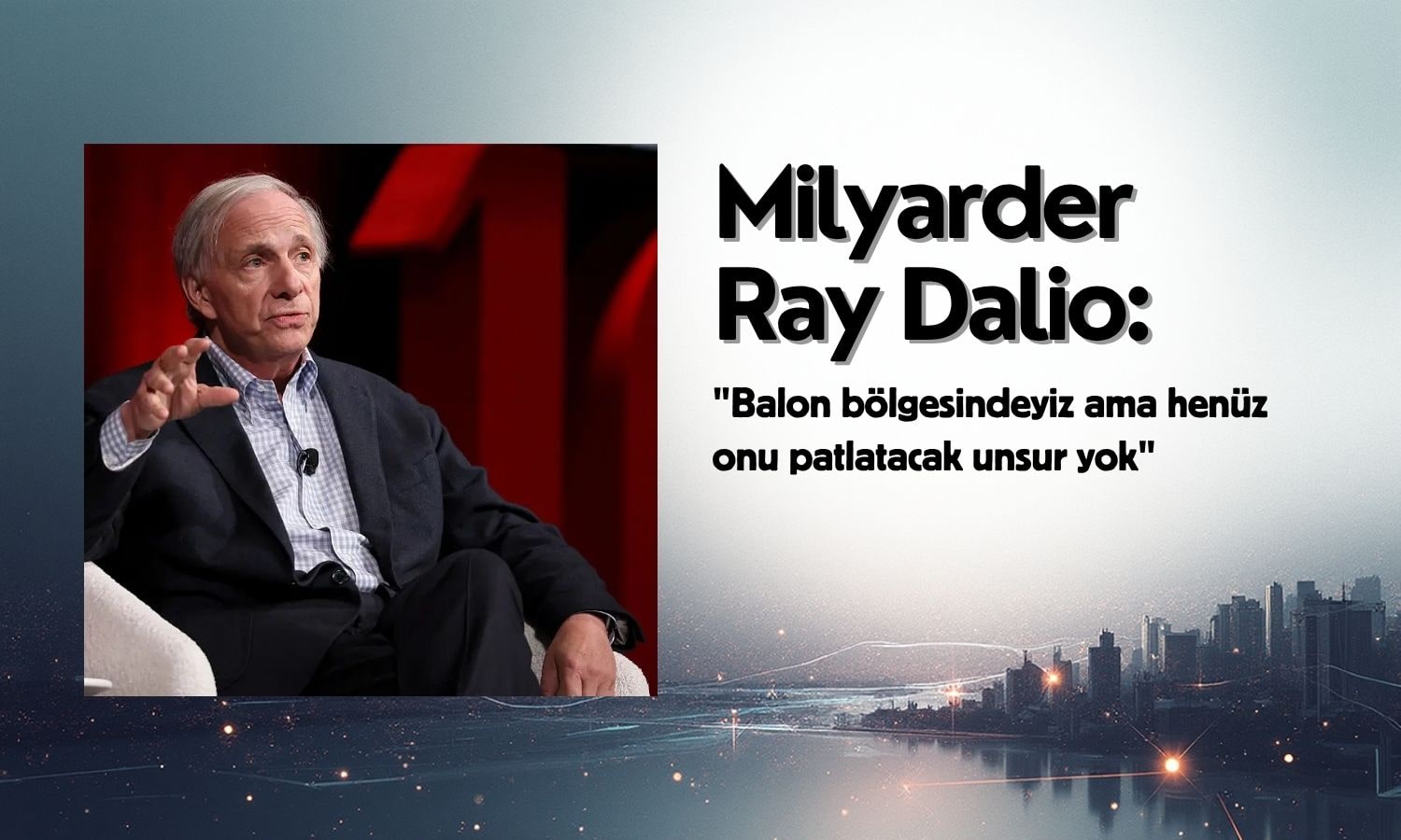 Ray Dalio: Piyasada balon var ama henüz satma zamanı değil