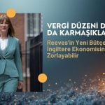 Reeves’in yeni bütçesi İngiltere ekonomisini zorlayabilir