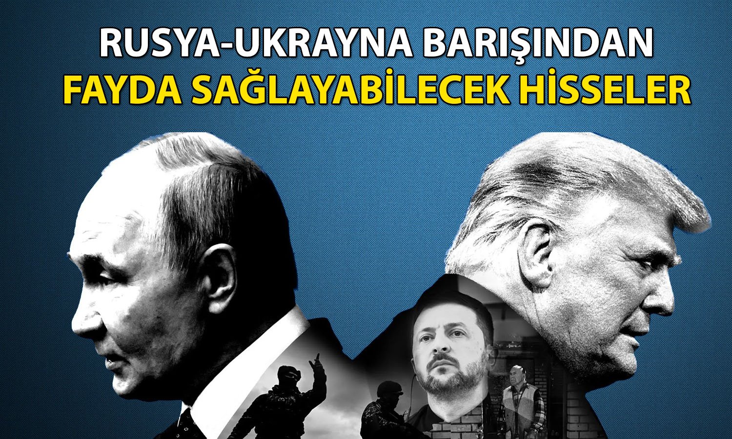 Rusya-Ukrayna barışından pozitif etkilenebilecek 12 hisse