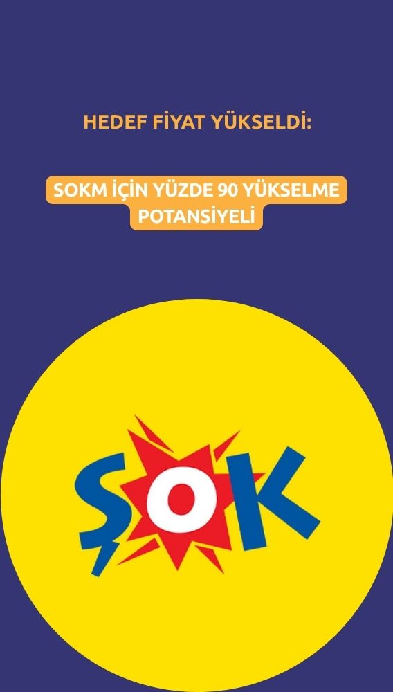 SOKM hedef fiyatı yükseldi: Getiri potansiyeli yüzde 90