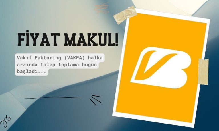Talep toplama başladı: VAKFA halka arz fiyatı makul bulundu
