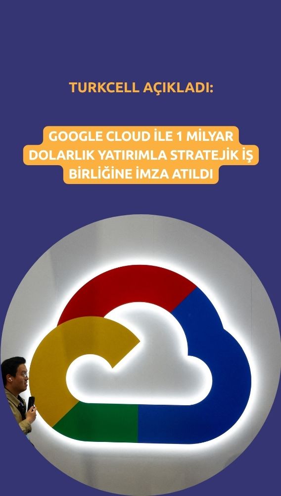 Turkcell (TCELL) Google Cloud ile stratejik iş birliğine imza attı