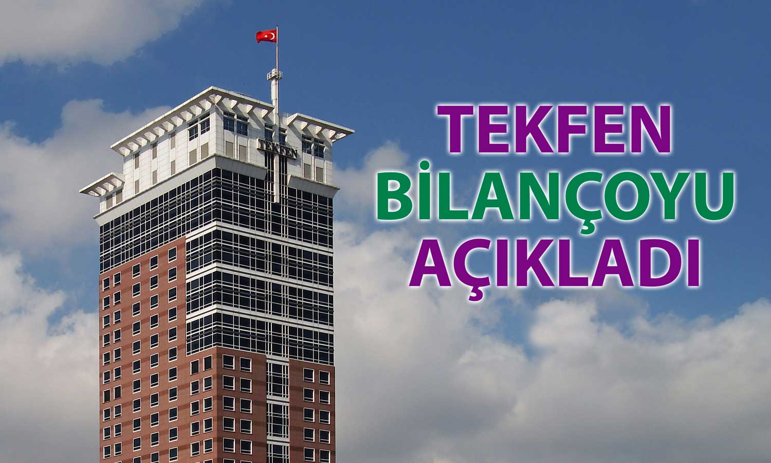Tekfen 2025’in ilk 6 ayında 2.4 milyar TL zarar bildirdi