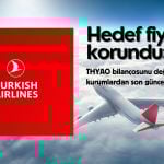 THYAO hedef fiyatları korundu: 580 TL’yi görecek mi?