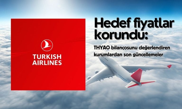 THYAO hedef fiyatları korundu: 580 TL’yi görecek mi?