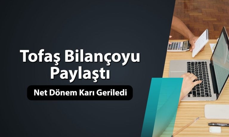 Tofaş (TOASO) bilanço: 9 aylık net dönem karı yüzde 56 azaldı