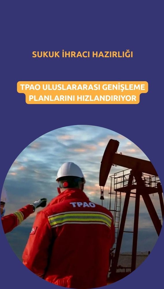 TPAO üretim hamlesiyle 4 milyar dolarlık sukuk ihracına hazırlanıyor