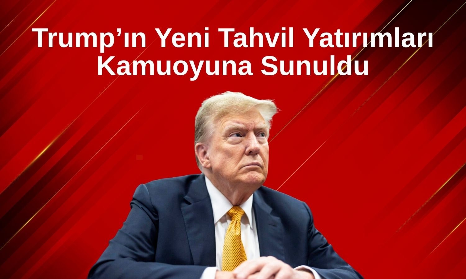 Trump bir ayda 82 milyon dolarlık tahvil alımı yaptı!