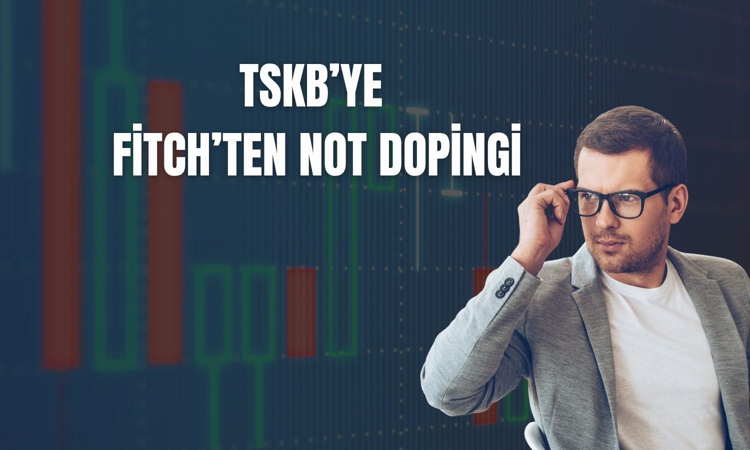 TSKB’nin finansal kapasite notu ‘bb-’ seviyesine yükseldi