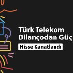 TTKOM’da bilanço coşkusu: Hisseler tavan oldu
