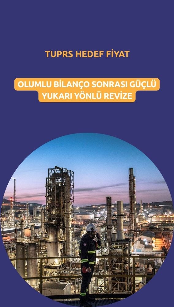Bilanço sonrası Tüpraş (TUPRS) hedef fiyatı güçlü yükseltildi