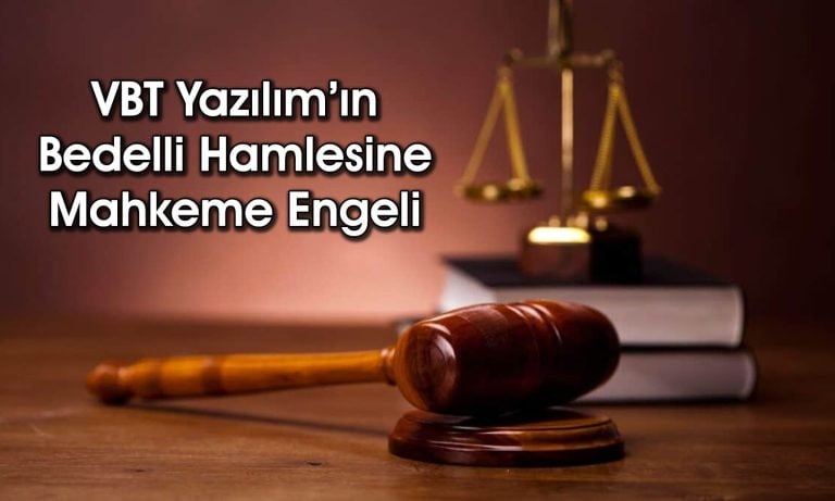 VBT Yazılım’ın sermaye artırımı mahkeme kararıyla durduruldu