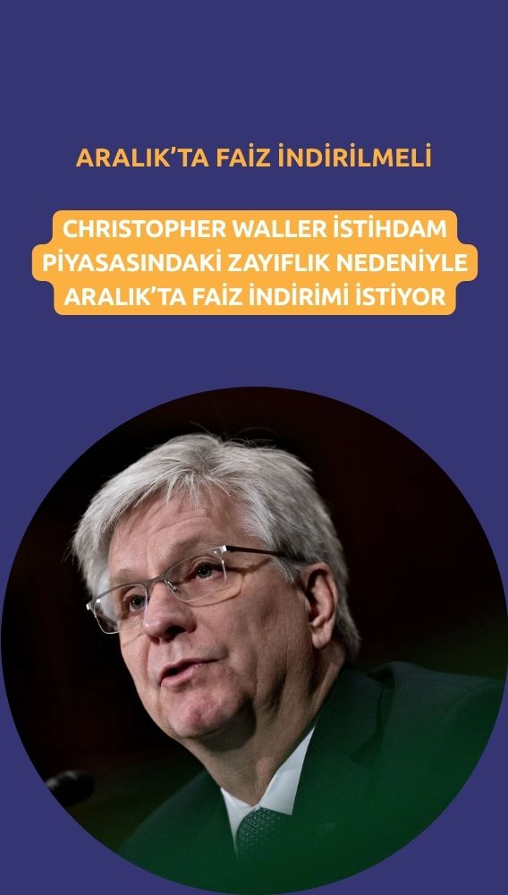 Fed'den Waller Aralık'ta faiz indirimi istiyor