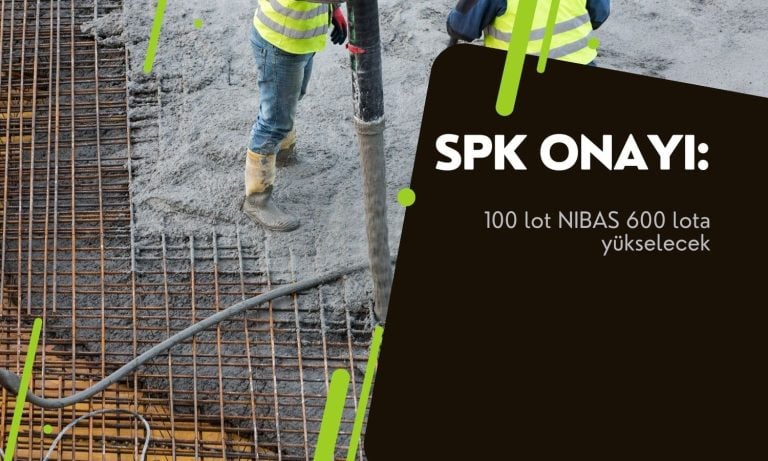 100 lot NIBAS 600 lota yükselecek: SPK onayı geldi