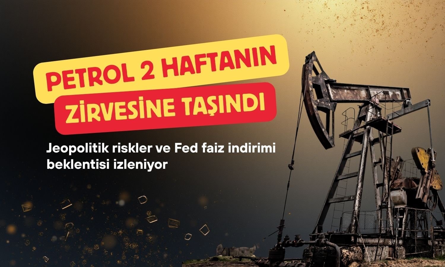 ABD faiz indirimi beklentisi petrolü iki haftanın zirvesine taşıdı
