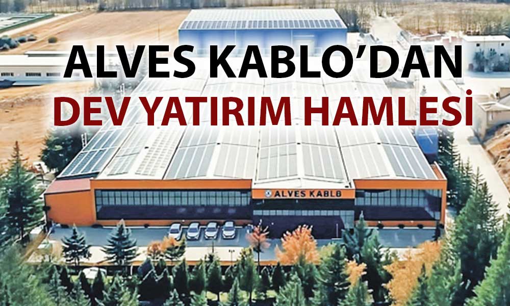 Alves Kablo’dan 2.9 milyar TL’lik üretim tesisi hamlesi