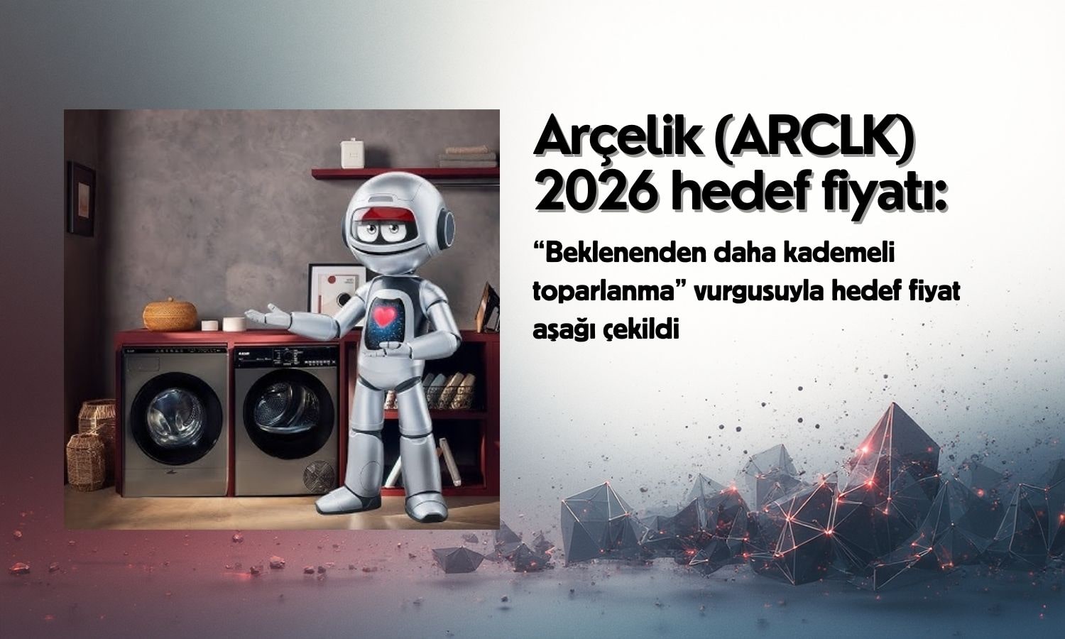 Arçelik (ARCLK) hedef fiyatı düşürüldü: Yüzde 41 potansiyel