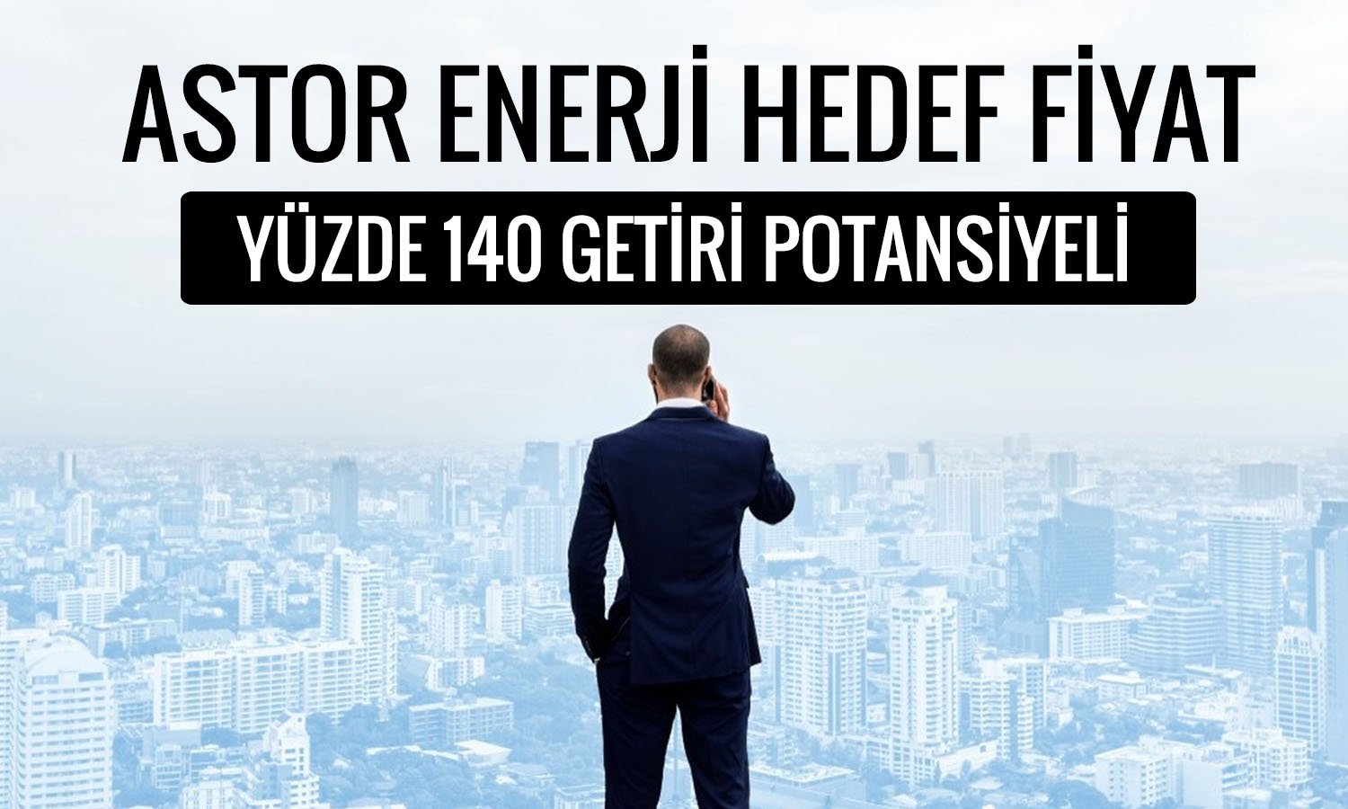 Astor Enerji için yeni hedef fiyat! Aracı kurumun güveni tam